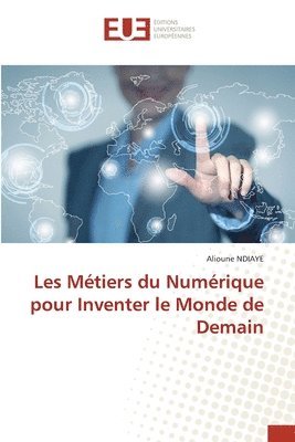 bokomslag Les Mtiers du Numrique pour Inventer le Monde de Demain