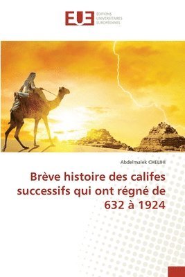 bokomslag Brève histoire des califes successifs qui ont régné de 632 à 1924