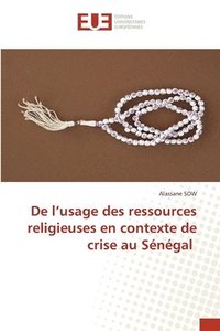 bokomslag De l'usage des ressources religieuses en contexte de crise au Sénégal