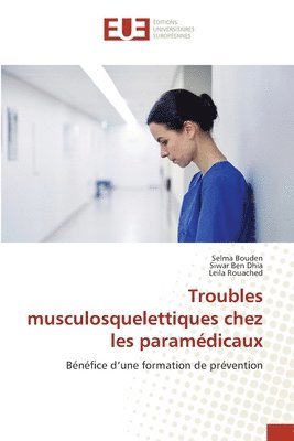 Selma Bouden, Siwar Ben Dhia, Leila Rouached - Troubles musculosquelettiques chez les paramédicaux, Häftad