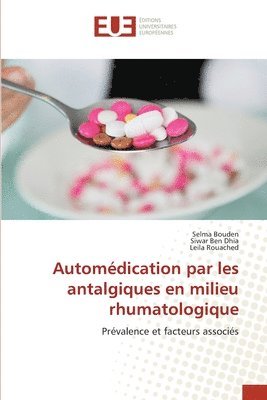 Selma Bouden, Siwar Ben Dhia, Leila Rouached - Automédication par les antalgiques en milieu rhumatologique, Häftad