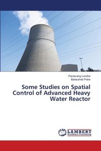 bokomslag Some Studies on Spatial Control of Advanced Heavy Water Reactor