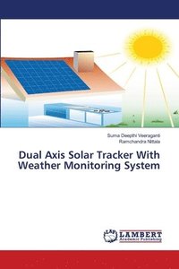 bokomslag Dual Axis Solar Tracker With Weather Monitoring System