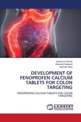 Anilkumar Shinde, Dinanath Gaikwad, Harinath More - Development of Fenoprofen Calcium Tablets for Colon Targeting, Häftad