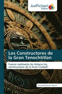 bokomslag Los Constructores de la Gran Tenochtitlan
