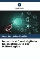 Jamel Ben Hechemi Sarraj - Industrie 4.0 und digitaler Kolonialismus in der MENA-Region, Häftad. Tillgänglighet: Lägg i varukorg