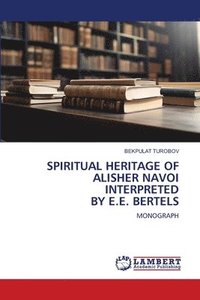 bokomslag Spiritual Heritage of Alisher Navoi Interpreted by E.E. Bertels