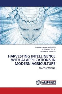 bokomslag Harvesting Intelligence with AI Applications in Modern Agriculture