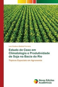 bokomslag Estudo de Caso em Climatologia e Produtividade de Soja na Bacia do Rio