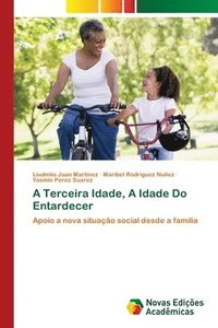 bokomslag A Terceira Idade, A Idade Do Entardecer