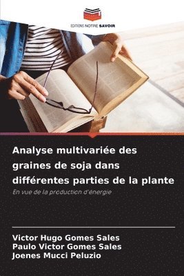 Victor Hugo Gomes Sales, Paulo Victor Gomes Sales, Joenes Mucci Peluzio - Analyse multivariée des graines de soja dans différentes parties de la plante, Häftad
