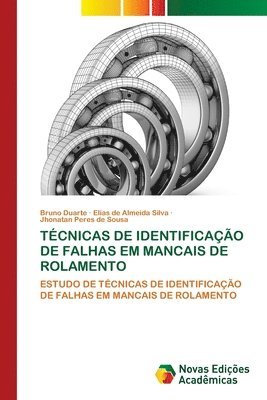 Bruno Duarte, Elias de Almeida Silva, Jhonatan Peres de Sousa - Técnicas de Identificação de Falhas Em Mancais de Rolamento, Häftad