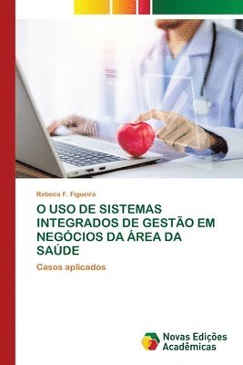 Rebeca F Figueira, Rebeca F. Figueira - O USO de Sistemas Integrados de Gestão Em Negócios Da Área Da Saúde, Häftad