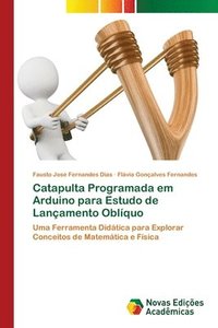 bokomslag Catapulta Programada em Arduino para Estudo de Lançamento Oblíquo