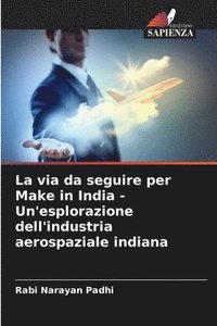 bokomslag La via da seguire per Make in India - Un'esplorazione dell'industria aerospaziale indiana