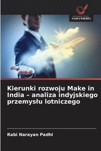 bokomslag Kierunki rozwoju Make in India - analiza indyjskiego przemyslu lotniczego