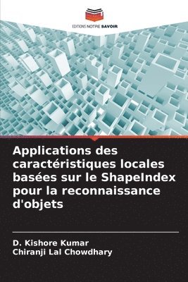 D Kishore Kumar, Chiranji Lal Chowdhary, D. Kishore Kumar - Applications des caractéristiques locales basées sur le ShapeIndex pour la reconnaissance d'objets, Häftad