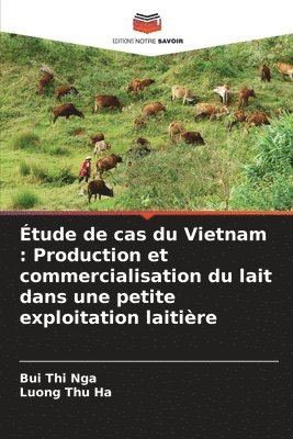 bokomslag Étude de cas du Vietnam: Production et commercialisation du lait dans une petite exploitation laitière
