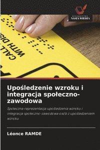 bokomslag Upo?ledzenie wzroku i integracja spoleczno-zawodowa