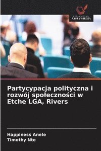 bokomslag Partycypacja polityczna i rozwój spoleczno?ci w Etche LGA, Rivers