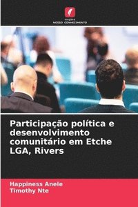 bokomslag Participação política e desenvolvimento comunitário em Etche LGA, Rivers