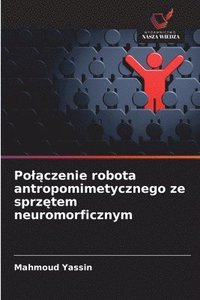 bokomslag Pol?czenie robota antropomimetycznego ze sprz?tem neuromorficznym