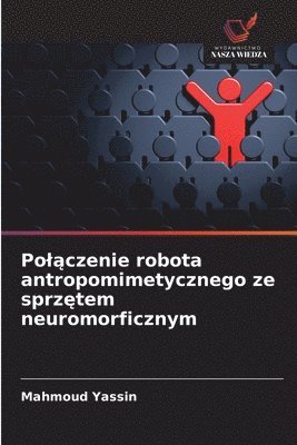 bokomslag Pol?czenie robota antropomimetycznego ze sprz?tem neuromorficznym