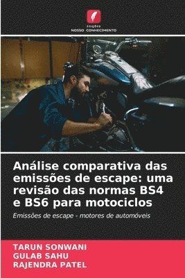 Tarun Sonwani, Gulab Sahu, TARUN SONWANI, GULAB SAHU, Rajendra Patel - Análise comparativa das emissões de escape: uma revisão das normas BS4 e BS6 para motociclos, Häftad