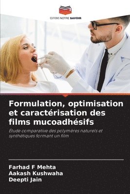 Farhad F Mehta, Aakash Kushwaha, Deepti Jain, Farhad F. Mehta - Formulation, optimisation et caractérisation des films mucoadhésifs, Häftad