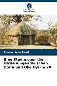 bokomslag Eine Studie ber die Beziehungen zwischen Ilorin und Oke Oyi im 20