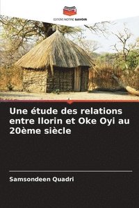 bokomslag Une tude des relations entre Ilorin et Oke Oyi au 20me sicle