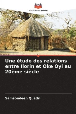 Samsondeen Quadri - étude des relations entre Ilorin et Oke Oyi au 20ème siècle, Häftad
