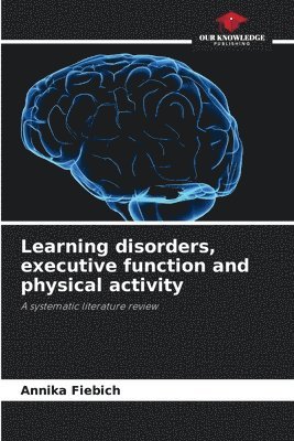Annika Fiebich - Learning disorders, executive function and physical activity, Häftad
