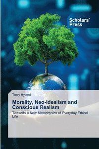 bokomslag Morality, Neo-Idealism and Conscious Realism
