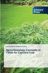 bokomslag Agroclimatology Concepts of Yields for Cassava Crop