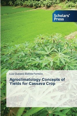 Agroclimatology Concepts of Yields for Cassava Crop 1