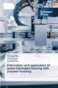 bokomslag Fabrication and application of water-lubricated bearing with polymer bushing