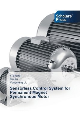 Yi Zhang, Bin Xu, Yongmeng Liu - Sensorless Control System for Permanent Magnet Synchronous Motor, Häftad
