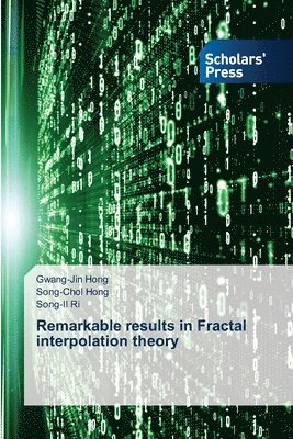 Gwang-Jin Hong, Song-Chol Hong, Song-Il Ri - Remarkable results in Fractal interpolation theory, Häftad
