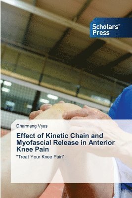 bokomslag Effect of Kinetic Chain and Myofascial Release in Anterior Knee Pain