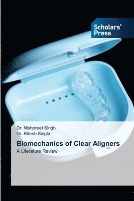 Nishpreet Singh, Ritesh Singla, Dr. Nishpreet Singh, Dr. Ritesh Singla - Biomechanics of Clear Aligners, Häftad
