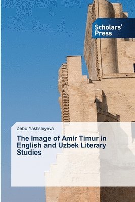 bokomslag The Image of Amir Timur in English and Uzbek Literary Studies