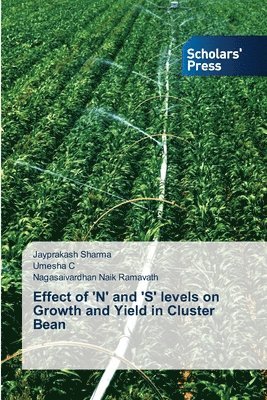 Jayprakash Sharma, Umesha C, Nagasaivardhan Naik Ramavath - Effect of 'N' and 'S' levels on Growth and Yield in Cluster Bean, Häftad