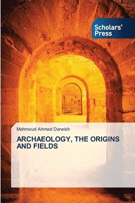 bokomslag Archaeology, the Origins and Fields