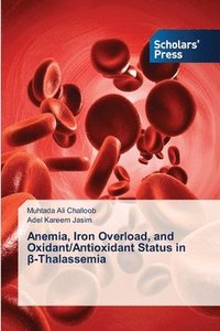 bokomslag Anemia, Iron Overload, and Oxidant/Antioxidant Status in &#946;-Thalassemia