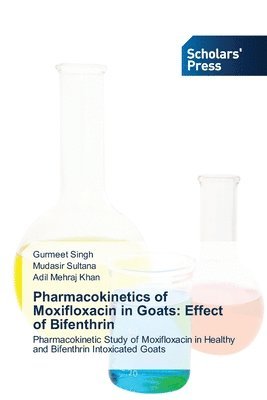 Gurmeet Singh, Mudasir Sultana, Adil Mehraj Khan - Pharmacokinetics of Moxifloxacin in Goats, Häftad