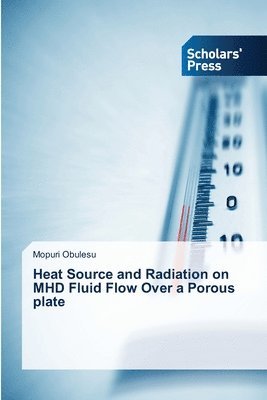 bokomslag Heat Source and Radiation on MHD Fluid Flow Over a Porous plate