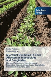 bokomslag Microbial Dynamics in Soils Affected by Insecticides and Fungicides