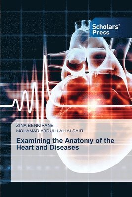 bokomslag Examining the Anatomy of the Heart and Diseases