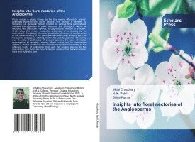 Mittal Chaudhary, N K Patel, Shital Parmar, N. K. Patel - Insights into floral nectories of the Angiosperms, Häftad
